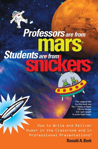 Professors are from Mars, Students are from Snickers How to Write and Deliver Humor in the Classroom and in Professional Presentations