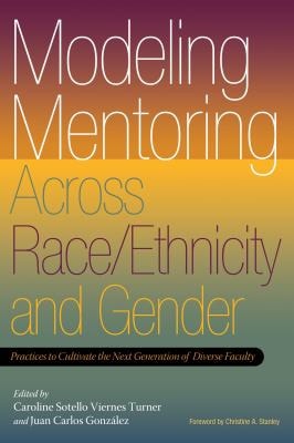 Modeling Mentoring Across Race/ethnicity and Gender Practices to Cultivate the Next Generation of Diverse Faculty