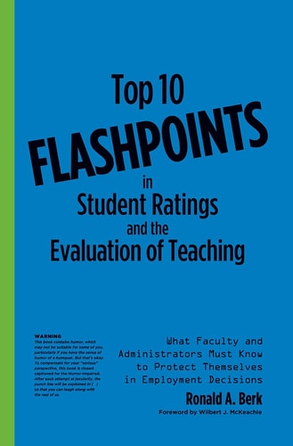 Top 10 Flashpoints in Student Ratings and the Evaluation of Teaching What Faculty and Administrators Must Know to Protect Themselves in Employment Decisions