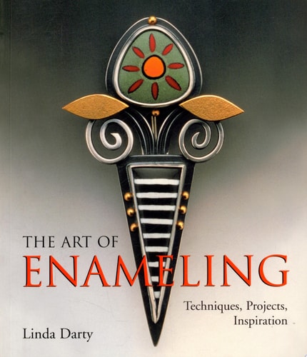 The Art of Enameling Techniques, Projects, Inspiration