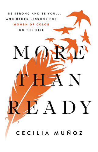 More than Ready Be Strong and Be You . . . and Other Lessons for Women of Color on the Rise