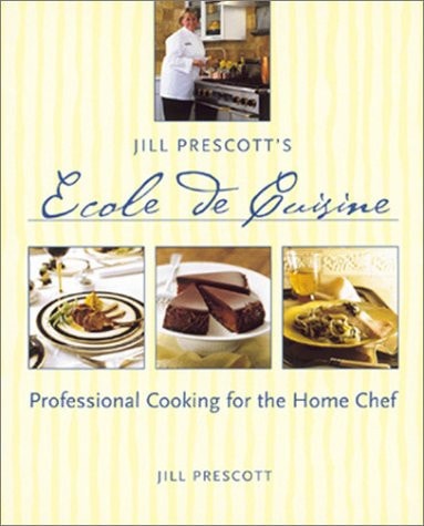 Jill Prescott's Ecole de Cuisine Professional Cooking for the Home Chef