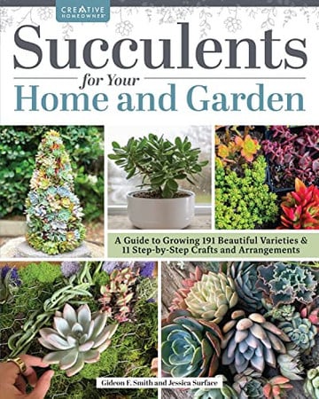 Succulents for your home and garden: a guide to growing 191 beautiful varieties & 11 step-by-step crafts and arrangements