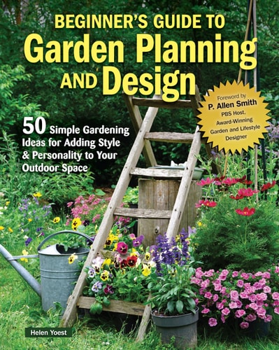 Beginner's Guide to Garden Planning and Design 50 Simple Gardening Ideas for Adding Style & Personality to Your Outdoor Space