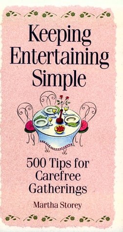 Keeping Entertaining Simple: 500 Tips for Carefree Gatherings