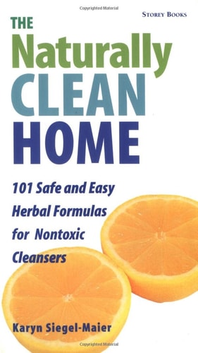 The Naturally Clean Home 101 Safe and Easy Herbal Formulas for Nontoxic Cleansers