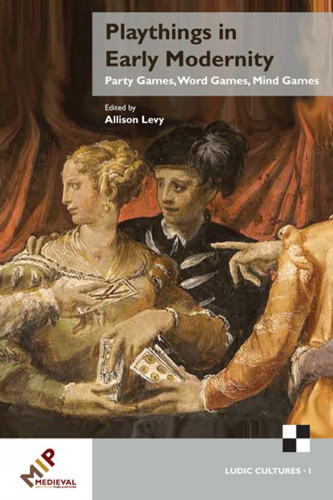 Playthings in Early Modernity Party Games, Word Games, Mind Games