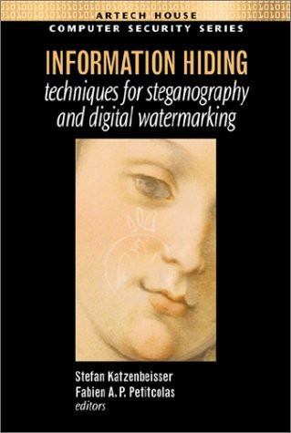 Information Hiding Techniques for Steganography and Digital Watermarking: Stefan Katzenbeisser Fabien A.P. Petitcolas Editors (Artech House compute