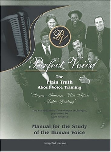 Perfect Voice The Plain Truth about Voice Training for Singers, Stutterers and Voice Artists