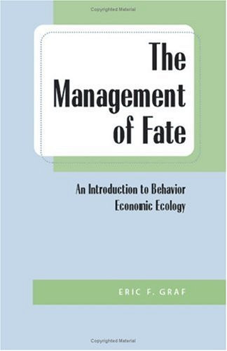 The Management of Fate An Introduction to Behavior-Economic Ecology