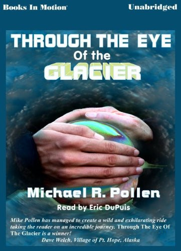 Through The Eye Of The Glacier Michael R. Pollen from by Books In Motion.com