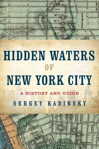 Hidden Waters of New York City A History and Guide