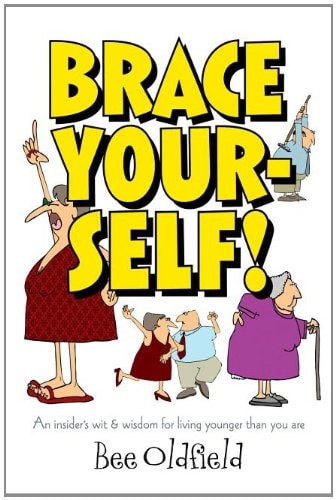 Brace Yourself! An Insiders Wit and Wisdom for Living Younger Than You Are
