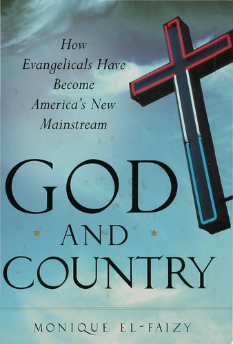 God and Country How Evangelicals Have Become America's New Mainstream