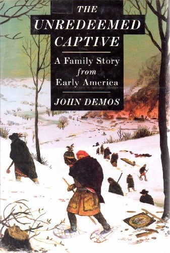 The Unredeemed Captive A Family Story from Early America