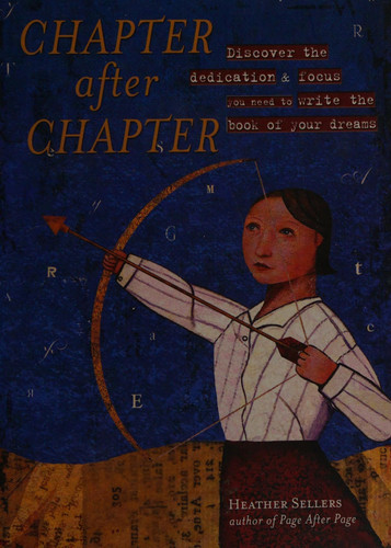 Chapter After Chapter Discover the Dedication and Focus You Need to Write the Book of Your Dreams