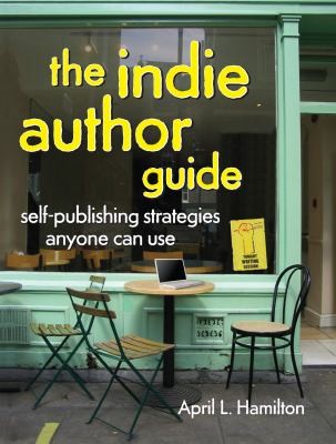 The Indie Author Guide Selfpublishing Strategies Anyone Can Use