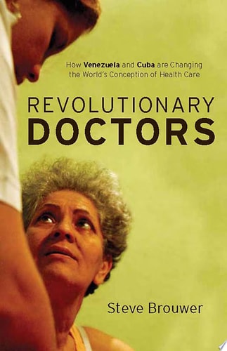 Revolutionary Doctors How Venezuela and Cuba Are Changing the World's Conception