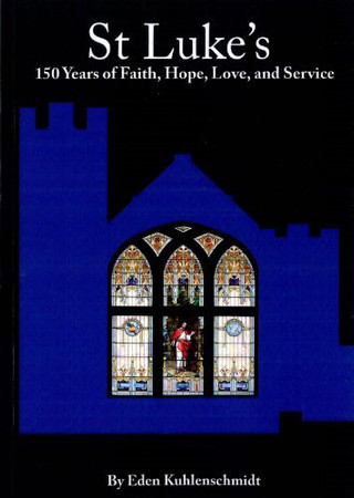 St. Luke's: 150 Years of Faith, Hope, Love and Service