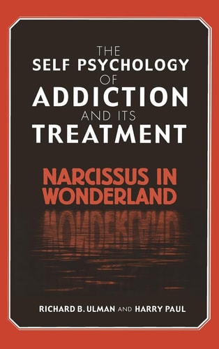 The Self Psychology of Addiction and Its Treatment Narcissus in Wonderland