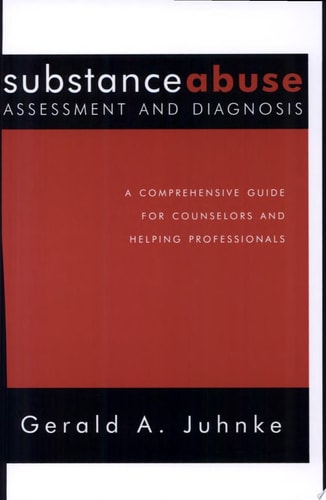 Substance Abuse Assessment and Diagnosis A Comprehensive Guide for Counselors and Helping Professionals