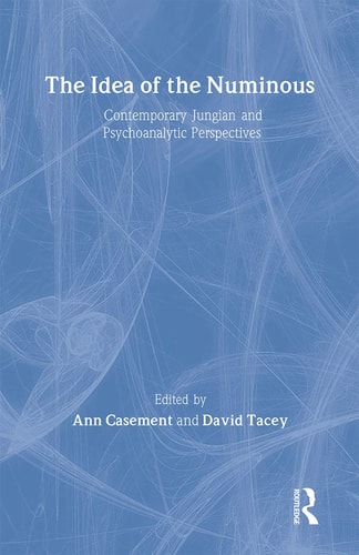 The Idea of the Numinous Contemporary Jungian and Psychoanalytic Perspectives