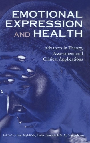 Emotional Expression and Health Advances in Theory, Assessment and Clinical Applications