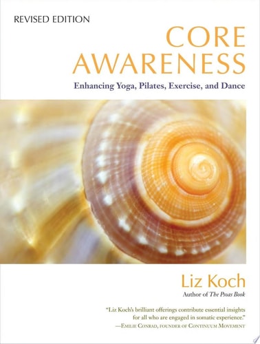 Core Awareness, Revised Edition Enhancing Yoga, Pilates, Exercise, and Dance