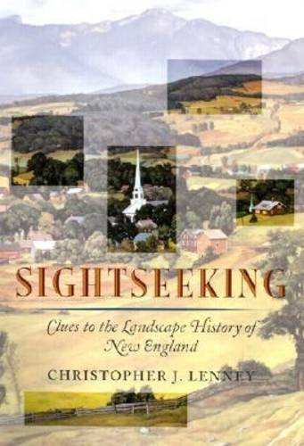 Sightseeking: Clues to the Landscape History of New England (Revisiting New England)