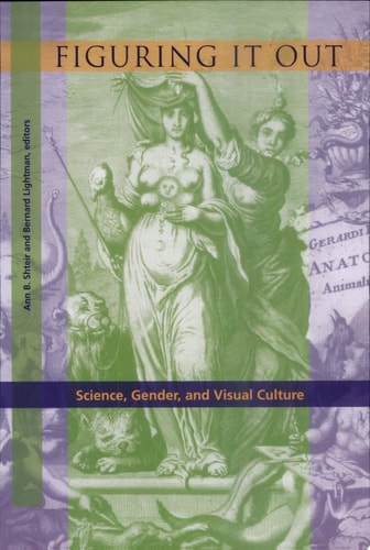 Figuring it Out Science, Gender, and Visual Culture