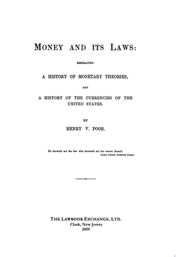 Money and Its Laws Embracing a History of Monetary Theories, and a History of the Currencies of the United States