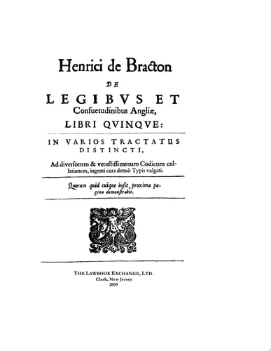Henrici de Bracton De legibus et consuetudinibus Angliae, libri quinque in varios tractatus distincti, ad diversorum et vetustissimorum codicum collationem, ingenti cura, denuo typus vulgati