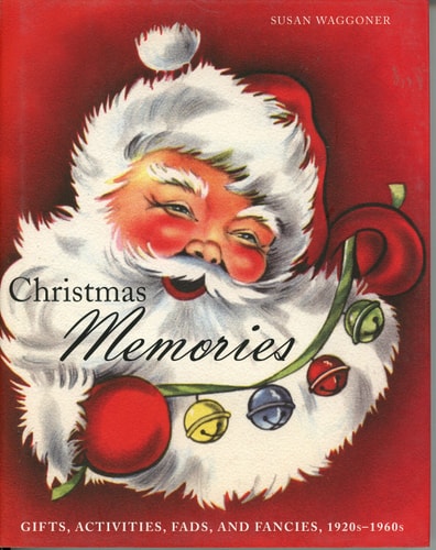 Christmas Memories Gifts, Activities, Fads, and Fancies, 1920s-1960s