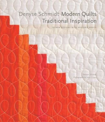Denyse Schmidt Modern Quilts Traditional Inspiration