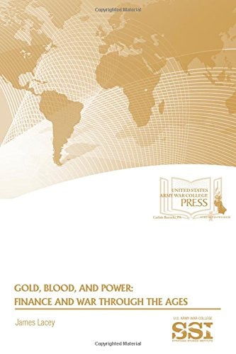 Gold, Blood, and Power Finance and War Through the Ages