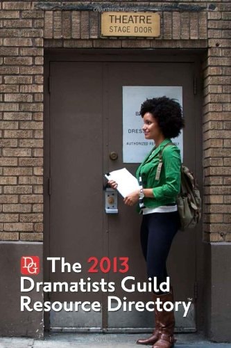 The Dramatists Guild Resource Directory 2013 The Writers Guide to the Theatrical Marketplace