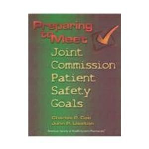 Preparing to Meet Joint Commission Patient Safety Goals: A Supplement to Preparing the Pharmacy for a Joint Commission Survey, Fifth Edition