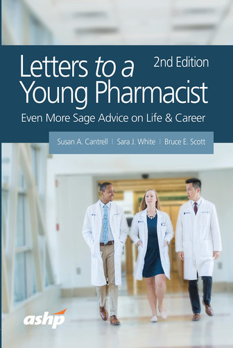 Letters to a Young Pharmacist Even More Sage Advice on Life & Career