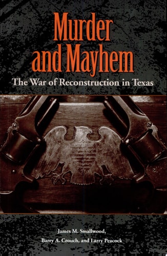 Murder and Mayhem The War of Reconstruction in Texas