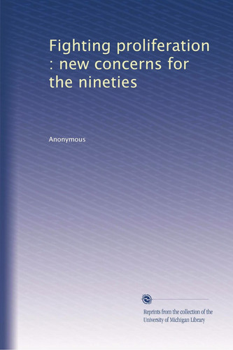 Fighting Proliferation New Concerns for the Nineties