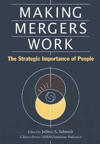Making Mergers Work The Strategic Importance of People