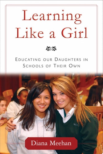 Learning Like a Girl Educating Our Daughters in Schools of Their Own