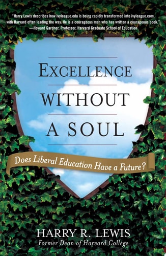 Excellence Without a Soul Does Liberal Education Have a Future?