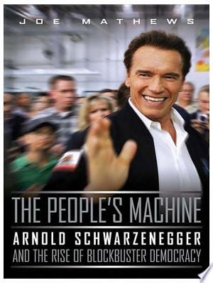 The People's Machine Arnold Schwarzenegger and the Rise of Blockbuster Democracy