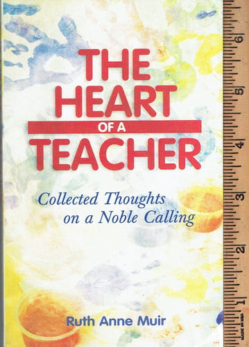 The Heart of a Teacher Collected Thoughts on a Noble Calling