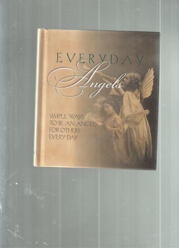 Everyday Angels (Simple Ways to Be an Angel For Others Every Day)