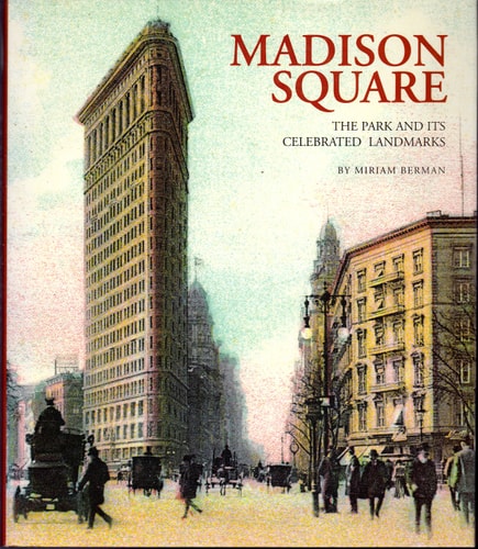 Madison Square The Park and Its Celebrated Landmarks