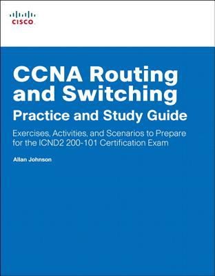 CCNA Routing and Switching Practice and Study Guide: Exercises, Activities, and Scenarios to Prepare for the ICND2 CCNA 200-101 Certification Exam