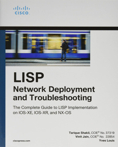 LISP network deployment and troubleshooting: the complete guide to LISP implementation on IOS-XE, IOS-XR, and NX-OS