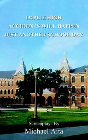 Implie High/Accidents Will Happen/Just Another School Day Screenplays